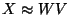 $X \approx WV$