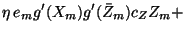 $\displaystyle \eta\,e_m g'(X_m) g'(\bar{Z}_m) c_Z Z_m +$