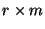 $r \times m$